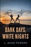 L Wade Powers - Dark Days, White Nights, Häftad