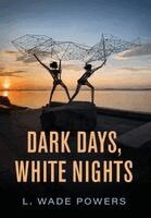 L Wade Powers - Dark Days, White Nights, Inbunden