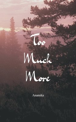 Too Much More