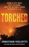 Jonathan Vigliotti - Torched: How a City Was Left to Burn, and the Olympic Rush to Rebuild L.A., Inbunden. Tillgänglighet: Lägg i varukorg
