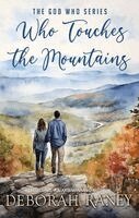 Deborah Raney - Who Touches the Mountains: The God Who Series, Inbunden