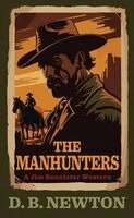 D. B. Newton - The Manhunters: A Jim Bannister Western, Inbunden