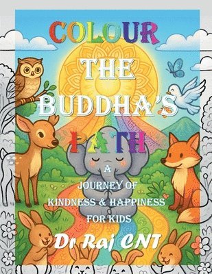 Dr Raj Cn Thiagarajan, Raj Cn Thiagarajan - Colour the Buddha's Path: A Journey of Kindness and Happiness for Kids: Teaching Timeless Values Through Colouring and Imagination, Häftad