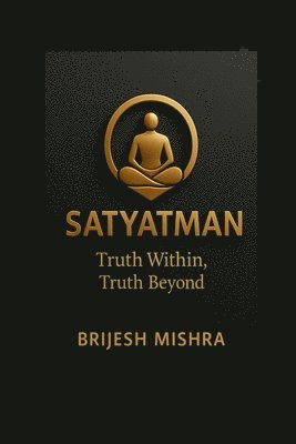 Satyatman - Truth Within, Truth Beyond