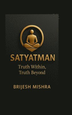 Satyatman - Truth Within, Truth Beyond