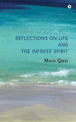 Reflections on Life and the Infinite Spirit