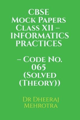 CBSE Mock Papers Class XII - INFORMATICS PRACTICES - Code No. 065 (Solved (Theory))