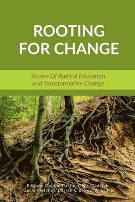 Rooting for Change: Stories of Radical Education and Transformative Change