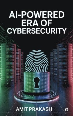 Amit Prakash - AI-Powered Era of Cybersecurity, Inbunden