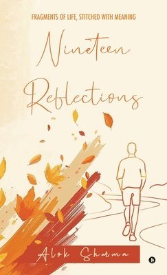 Alok Sharma - Nineteen Reflections: Fragments of Life, Stitched with Meaning, Inbunden