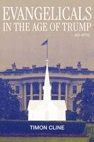 Timon Cline - Evangelicals in the Age of Trump and After, Inbunden