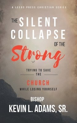 Kevin L Adams Sr - Silent Collapse of The Strong, Häftad