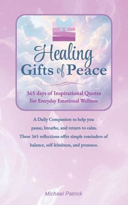 Michael Patrick - Healing Gifts of Peace: 365 days of Inspirational Quotes For Everyday Emotional Wellness, Häftad