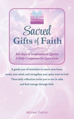 Michael Patrick - Sacred Gifts of Faith: 365 days of Inspirational Quotes -A Daily Companion for Quiet Faith, Häftad