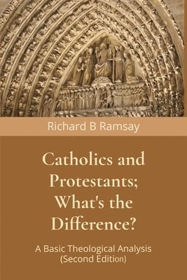 Richard B Ramsay - Catholics and Protestants; What's the Difference?, Häftad