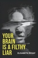 Elisabeth McKay - Your Brain is A Filthy Liar, Häftad