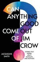 Jacqueline Smith - Can Anything Good Come Out of Jim Crow?, Häftad