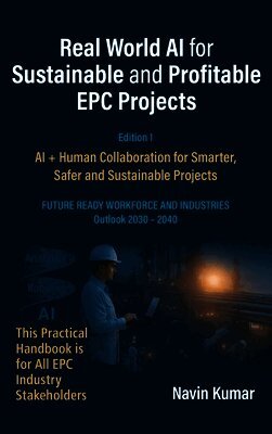 Real World AI for Sustainable and Profitable EPC Projects: AI + Human Collaboration for Smarter, Safer and Sustainable Projects