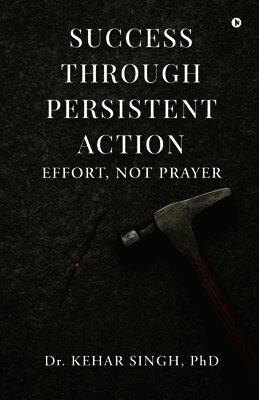 Success Through Persistent Action: Effort, Not Prayer