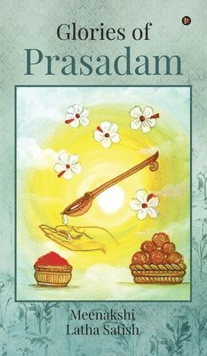 Meenakshi, Latha Satish - Glories of Prasadam, Inbunden