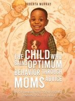 Roberta Murray - Child Who Gains Optimum Behavior Through Moms Advice, Inbunden