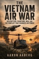 Aaron Aaberg - The Vietnam Air War: Helicopters, Phantoms, MiGs, and the Conflict That Changed Air Power, Häftad