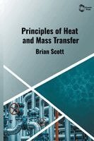 Brian Scott - Principles of Heat and Mass Transfer, Inbunden