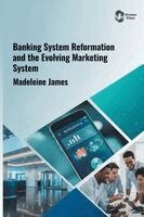 Madeleine James - Banking System Reformation and the Evolving Marketing System, Inbunden