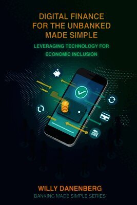 Willy Danenberg - Digital Finance for the Unbanked Made Simple, Häftad
