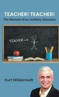 Teacher! Teacher!, The Memoir of an Unlikely Educator