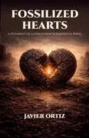 Javier Ortiz - Fossilized Hearts, A Testament of a Civilization in Emotional Ruins, Häftad. Tillgänglighet: Lägg i varukorg