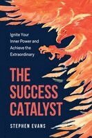 Stephen Evans - Success Catalyst, Ignite Your Inner Power and Achieve the Extraordinary, Häftad