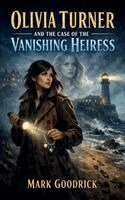 Mark Goodrick - Olivia Turner and the Case of the Missing Heiress, Inbunden