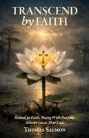 Thomas Salmon - Transcend By Faith, Rooted in Faith, Rising With Purpose, Achieve Goals That Last, Häftad