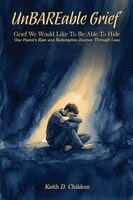 Keith D Childers - UnBAREable Grief, Häftad