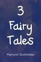 Marlynn Groholske - 3 Fairy Tales, Häftad. Tillgänglighet: Lägg i varukorg