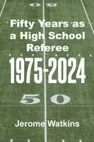 Jerome Watkins - Fifty Years as a High School Referee 1975-2024, Häftad. Tillgänglighet: Lägg i varukorg