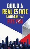 Ian Mayer - Build a Real Estate Career That Fits You, Inbunden
