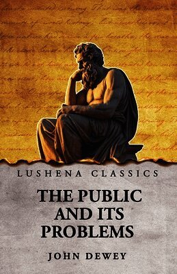 John Dewey - Public and Its Problems, Häftad