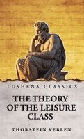 Thorstein Veblen - Theory of the Leisure Class, Inbunden