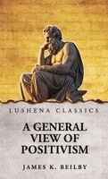 James K Beilby - General View of Positivism, Inbunden