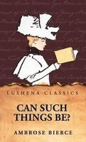 Ambrose Bierce - Can Such Things Be?, Inbunden