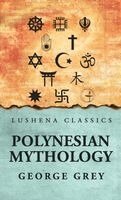 George Grey - Polynesian Mythology, Inbunden