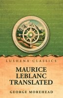 George Morehead - Maurice Leblanc Translated, Häftad