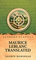 George Morehead - Maurice Leblanc Translated, Inbunden