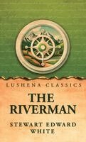 Stewart Edward White - Riverman, Inbunden