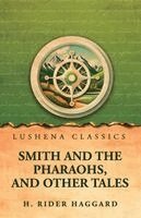 H Rider Haggard - Smith and the Pharaohs, and other Tales, Häftad