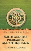 H Rider Haggard - Smith and the Pharaohs, and other Tales, Inbunden