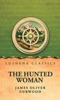 James Oliver Curwood - Hunted Woman, Inbunden