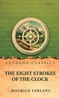 Maurice LeBlanc - Eight Strokes of the Clock, Inbunden